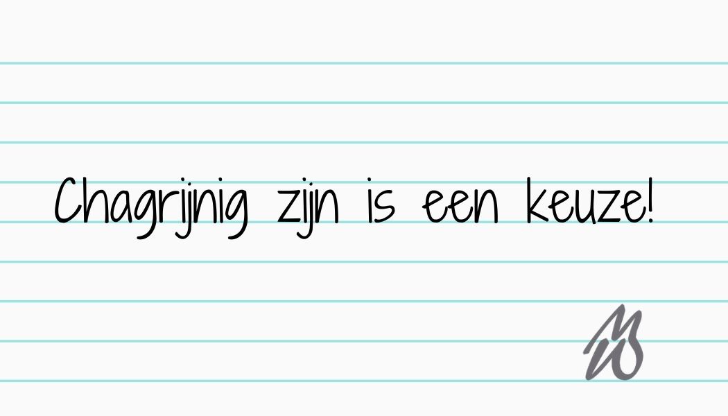 Chagrijnig zijn is een keus