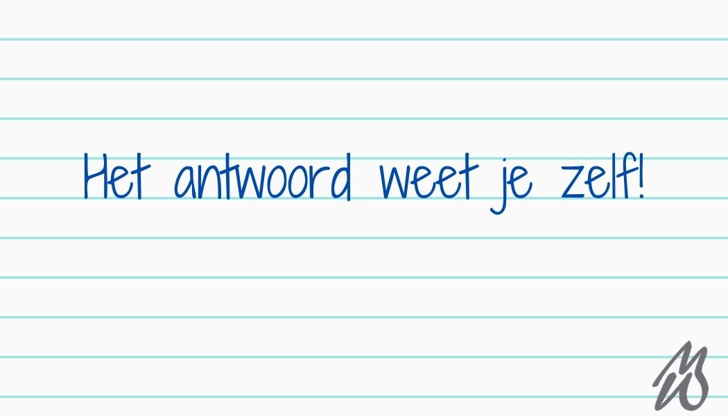 Het antwoord weet je zelf op